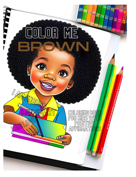 Color Me Brown: Coloring Book For Kids With Positive Affirmations